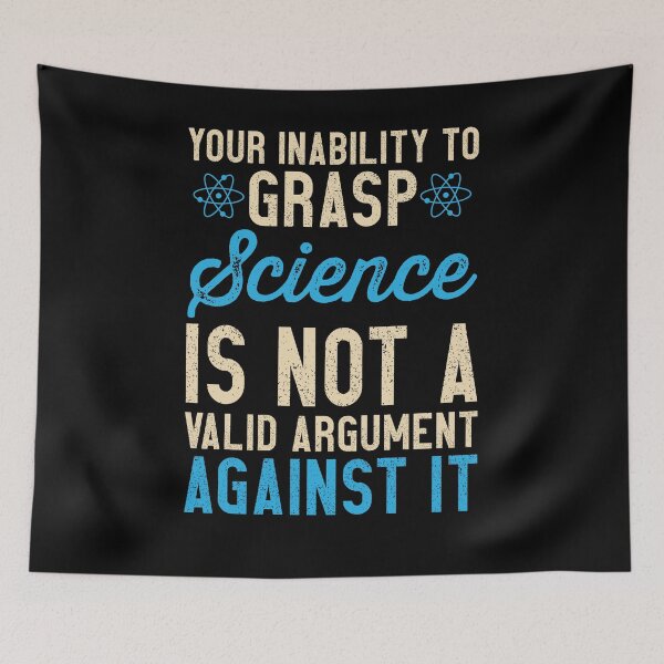 Item preview, Your Inability To Grasp Science Is Not A Valid Argument Against It designed and sold by azmndesigns.