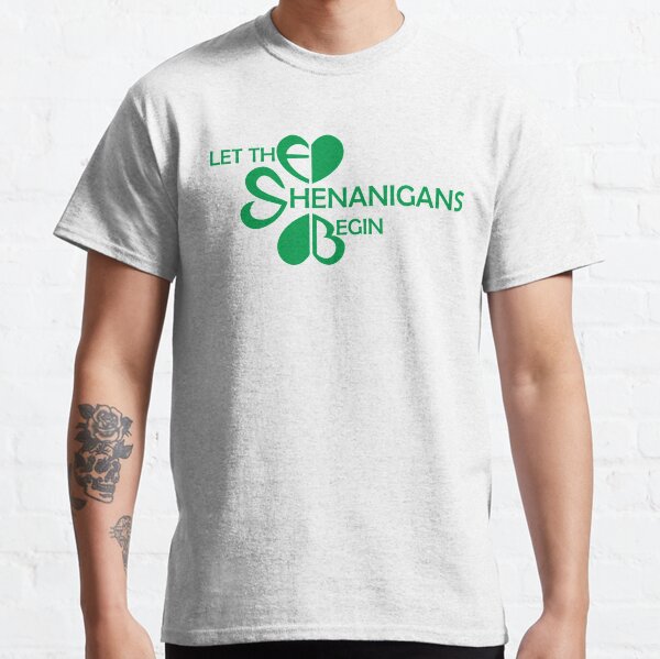 Let the Shenanigans Begin Classic T-Shirt