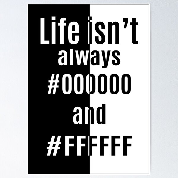 Item preview, Life isn't always #000000 and #FFFFFF designed and sold by Kriti Rastogi.