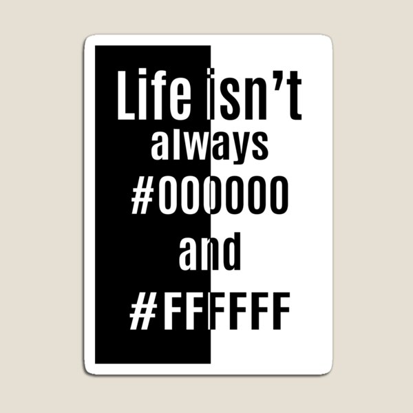 Item preview, Life isn't always #000000 and #FFFFFF designed and sold by Kriti Rastogi.