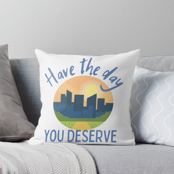 Item preview, Have The Day You Deserve City Outline Design designed and sold by SweetAndSpice.