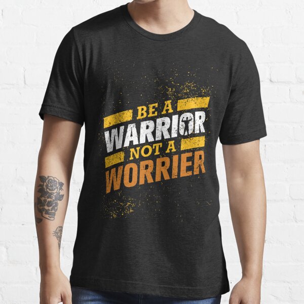 be a warrior not a worrier t shirt