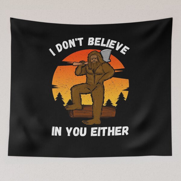 Item preview, I Don't Believe In You Either, Funny Bigfoot designed and sold by azmndesigns.