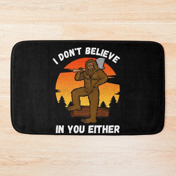 Item preview, I Don't Believe In You Either, Funny Bigfoot designed and sold by azmndesigns.