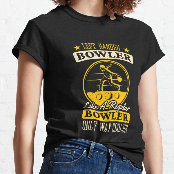Left Handed Bowler Like A Regular Bowler Only Way Cooler Top Bowling Alley Pins Strike Sports Roll Strike Throw Bowl Classic T-Shirt