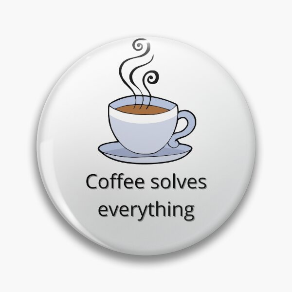 Item preview, A Cup Of Coffee solves everything  designed and sold by alexeerma.