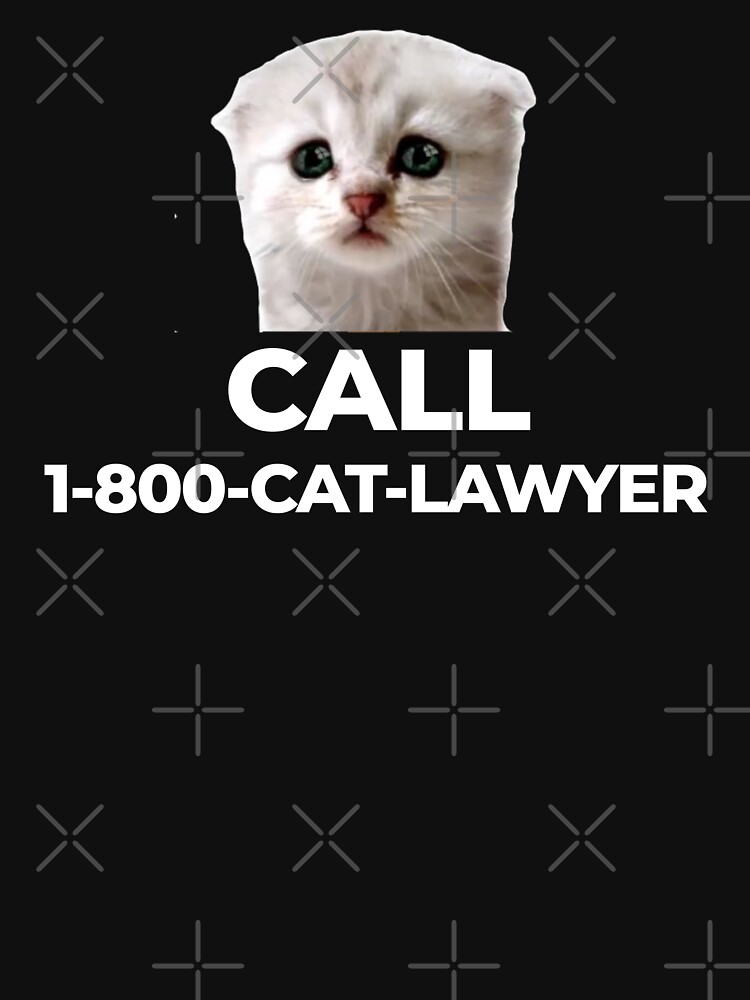 "Call Cat Lawyer" Tshirt for Sale by EnjoyMyTees Redbubble im here now im not a cat t