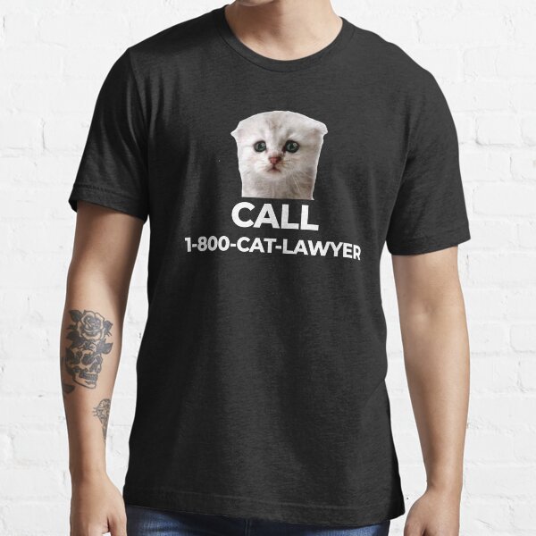 "Call Cat Lawyer" Tshirt for Sale by EnjoyMyTees Redbubble im here now im not a cat t