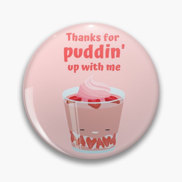 Item preview, Thanks for Puddin Up With Me, Thanks for Putting Up With me Food Pun designed and sold by GoodMoodFood.