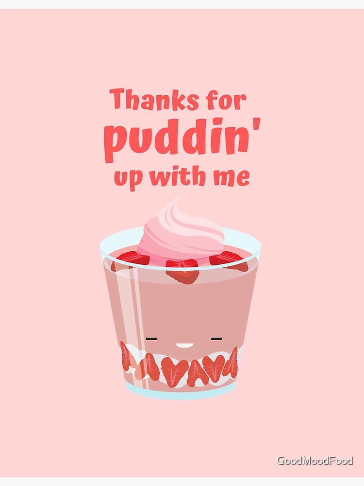 Thanks For Pudding Up With Me Thank You Card