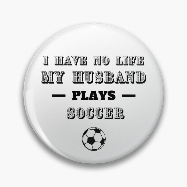 Item preview, I have no life. My husband plays soccer designed and sold by TheGreenGoat.