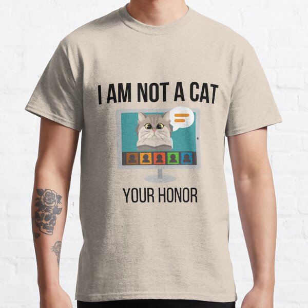 I Am Not A Cat Your Honor Zoom Meeting T Shirt By Ezele Redbubble
