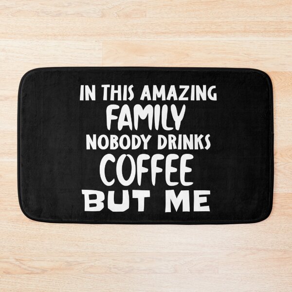 Item preview, In This Amazing Family Nobody Drinks Coffee But Me designed and sold by NSTeeDesign.