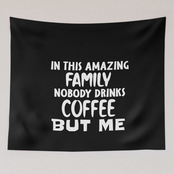 Item preview, In This Amazing Family Nobody Drinks Coffee But Me designed and sold by NSTeeDesign.