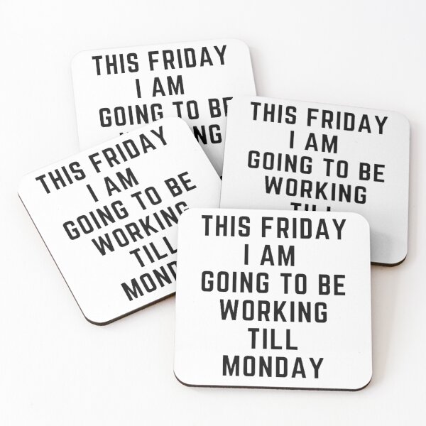 Item preview, Get your act together "THIS FRIDAY, I AM GOING TO WORK TILL MONDAY" sarcastic quote STICKER [P-Q 59][637] designed and sold by HIPNOTIZAR  CRAFTS.