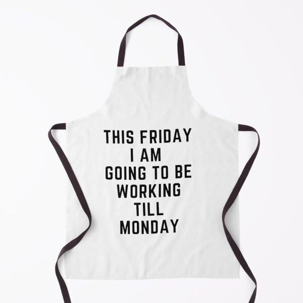 Item preview, Get your act together "THIS FRIDAY, I AM GOING TO WORK TILL MONDAY" sarcastic quote STICKER [P-Q 59][637] designed and sold by HIPNOTIZAR  CRAFTS.