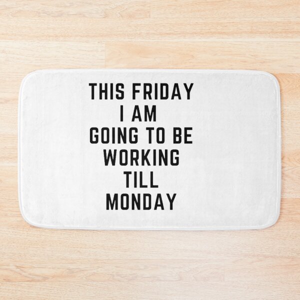 Item preview, Get your act together "THIS FRIDAY, I AM GOING TO WORK TILL MONDAY" sarcastic quote STICKER [P-Q 59][637] designed and sold by HIPNOTIZAR  CRAFTS.