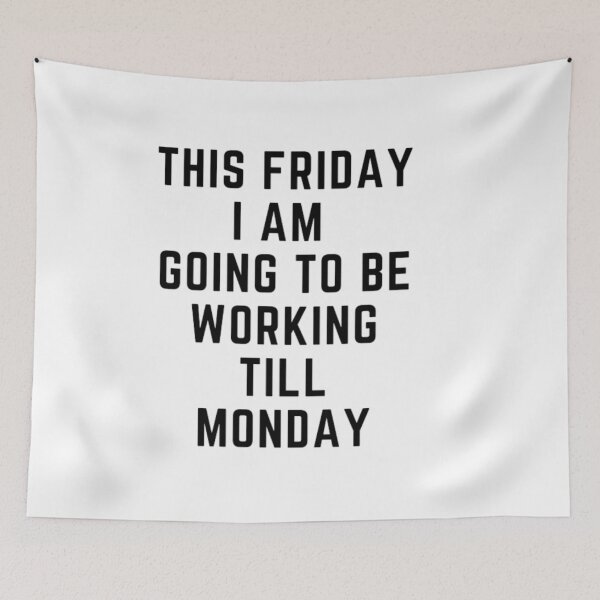 Item preview, Get your act together "THIS FRIDAY, I AM GOING TO WORK TILL MONDAY" sarcastic quote STICKER [P-Q 59][637] designed and sold by HIPNOTIZAR  CRAFTS.