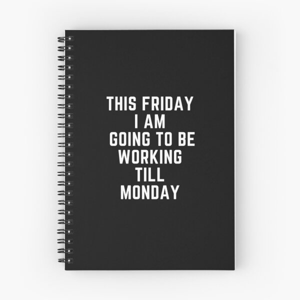 Item preview, Get your act together "THIS FRIDAY, I AM GOING TO WORK TILL MONDAY" sarcastic quote STICKER [P-Q 59B][638] designed and sold by HIPNOTIZAR  CRAFTS.