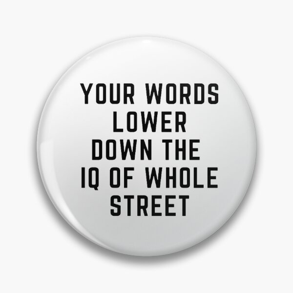 Item preview,  Get your act together "YOUR WORDS LOWER THE IQ OF WHOLE STREET" sarcastic quote STICKER [P-Q 60][639] designed and sold by HIPNOTIZAR  CRAFTS.