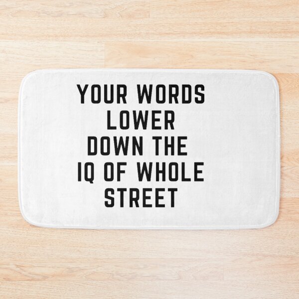 Item preview,  Get your act together "YOUR WORDS LOWER THE IQ OF WHOLE STREET" sarcastic quote STICKER [P-Q 60][639] designed and sold by HIPNOTIZAR  CRAFTS.