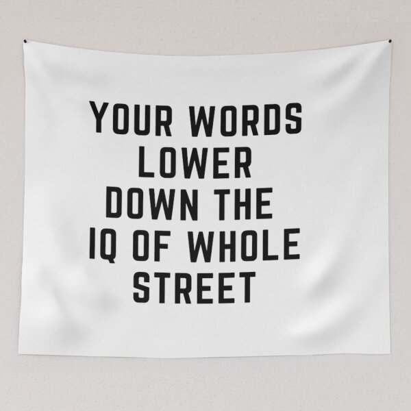 Item preview,  Get your act together "YOUR WORDS LOWER THE IQ OF WHOLE STREET" sarcastic quote STICKER [P-Q 60][639] designed and sold by HIPNOTIZAR  CRAFTS.