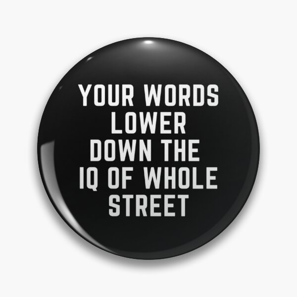 Item preview,  Get your act together "YOUR WORDS LOWER THE IQ OF WHOLE STREET" sarcastic quote STICKER [P-Q 60B][640] designed and sold by HIPNOTIZAR  CRAFTS.