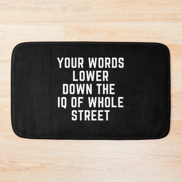 Item preview,  Get your act together "YOUR WORDS LOWER THE IQ OF WHOLE STREET" sarcastic quote STICKER [P-Q 60B][640] designed and sold by HIPNOTIZAR  CRAFTS.