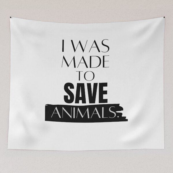 Item preview, I Was Made To Save Animals Support Animal rights  designed and sold by arteesy.