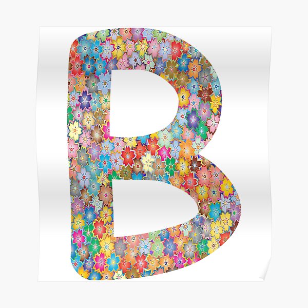 "Letter B Capital Alphabet Colorful Flowers Funny B Gift" Poster For ...