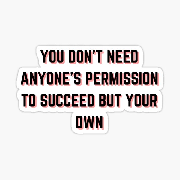 Item preview, YOU DON'T NEED ANYONE'S PERMISSION TO SUCCEED BUT YOUR OWN designed and sold by Wise-Words-4U.