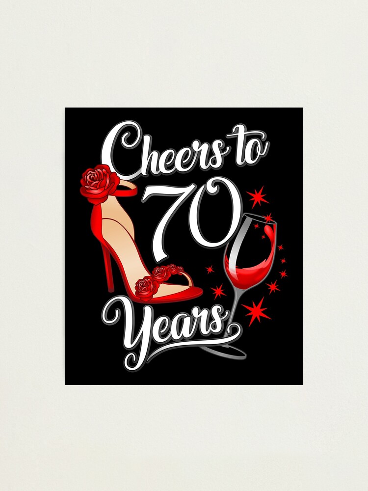 70th Birthday. Cheers to 70 years women's, ladies 70th-birthday-cheers-to-70-years-women-s-ladies-photographic-print-for-sale-by-iclipart-redbubble