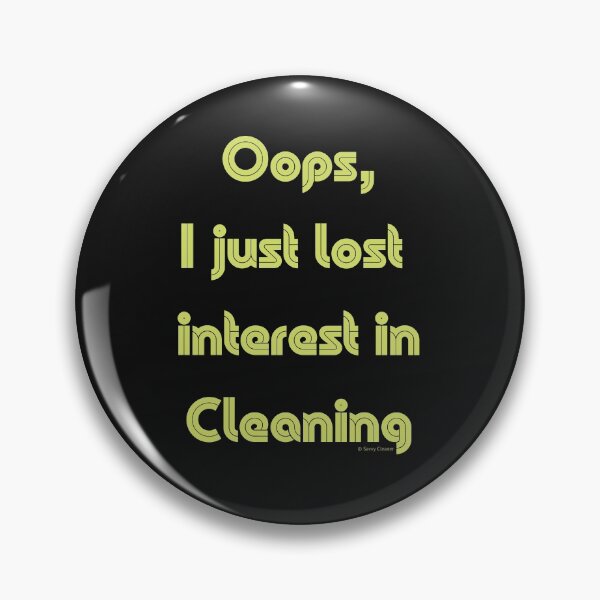 Item preview, “Oops, I Just Lost Interest in Cleaning” Housekeeping Humor designed and sold by SavvyCleaner.