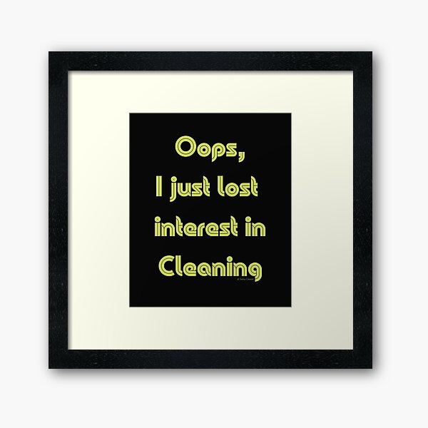 Item preview, “Oops, I Just Lost Interest in Cleaning” Housekeeping Humor designed and sold by SavvyCleaner.