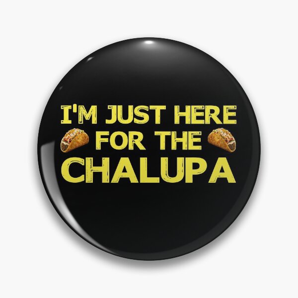 Item preview, I'm Just Here For The Chalupa designed and sold by ContreiDesign.