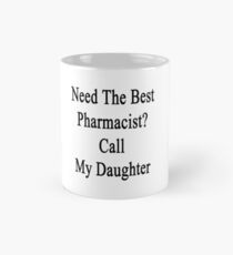 Need The Best Pharmacist? Call My Daughter Mug