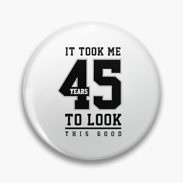 Item preview, It Took Me 45 Year To Look This Good - 45th Birthday Gift designed and sold by DiogoCalheiros.