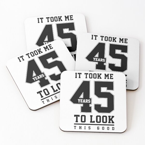 Item preview, It Took Me 45 Year To Look This Good - 45th Birthday Gift designed and sold by DiogoCalheiros.