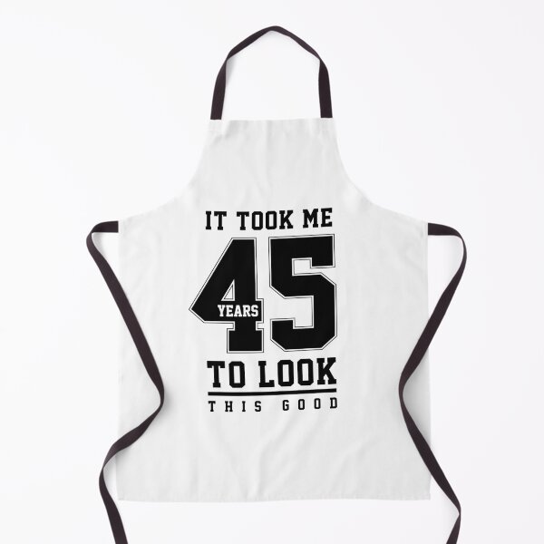 Item preview, It Took Me 45 Year To Look This Good - 45th Birthday Gift designed and sold by DiogoCalheiros.