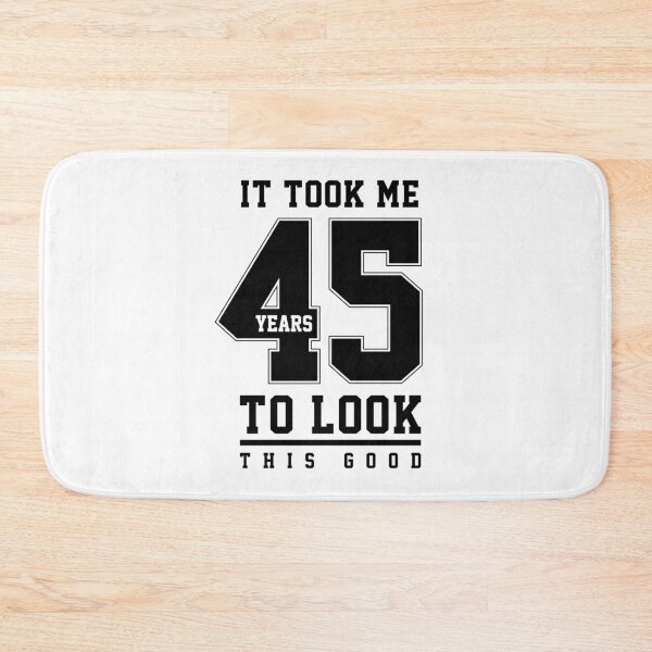 Item preview, It Took Me 45 Year To Look This Good - 45th Birthday Gift designed and sold by DiogoCalheiros.