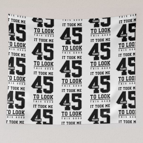 Item preview, It Took Me 45 Year To Look This Good - 45th Birthday Gift designed and sold by DiogoCalheiros.