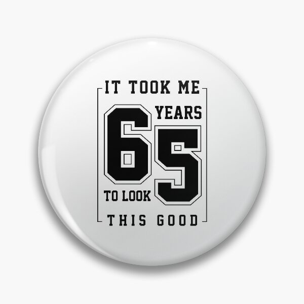 Item preview, It Took Me 65 Year To Look This Good - 65th Birthday Gift designed and sold by DiogoCalheiros.