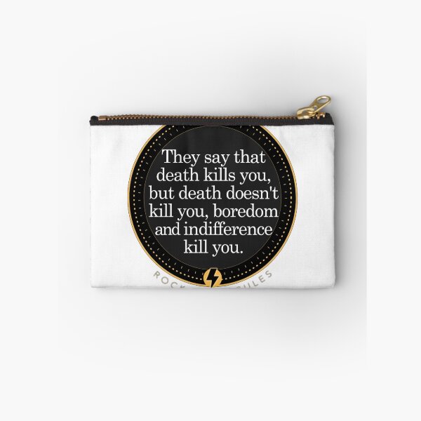 Item preview, They say that death kill you, boredom and indifference Kill you designed and sold by RockRebelRules.