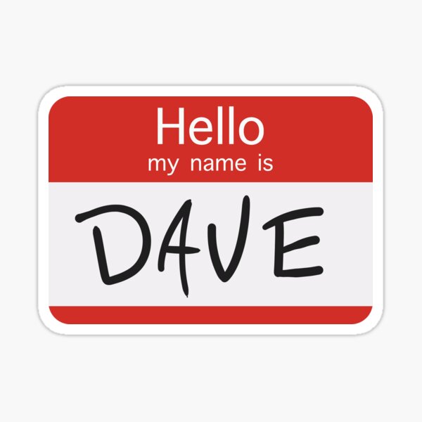 "Hello my name is Dave" Sticker for Sale by JCalvertDesign Redbubble