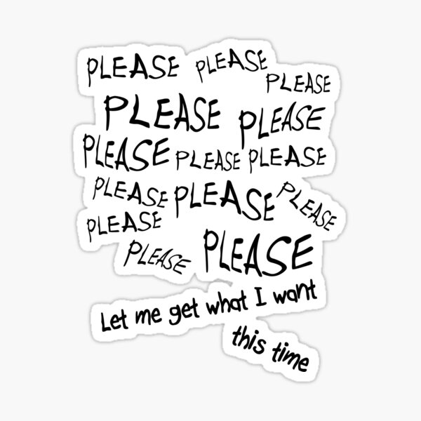 Please Let Me Get What I Want Sticker
