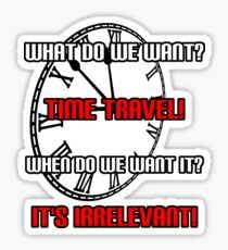 What Do We Want? Time Travel! Sticker