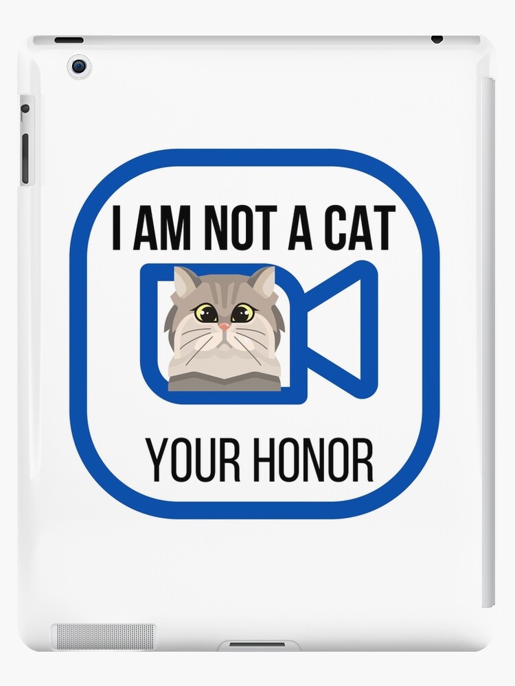 I Am Not A Cat Your Honor Zoom Meeting Ipad Case Skin By Ezele Redbubble