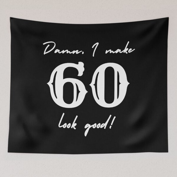 Item preview, Damn, I make 60 look good! designed and sold by NikitaAg.