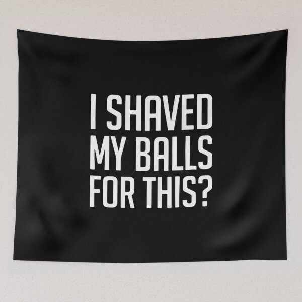 Item preview, I Shaved My Balls For This designed and sold by medbenCreation.
