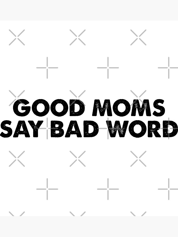 good-moms-say-bad-word-poster-by-ambaart-redbubble